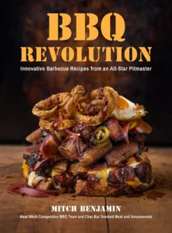 Mitch Benjamin BBQ Revolution: Innovative Barbecue Recipes From An All-Star Pitmaster